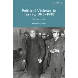 Political Violence in Turkey, 1975-1980: The State at Stake