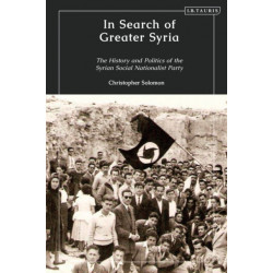 In Search of Greater Syria: The History and Politics of the Syrian Social Nationalist Party