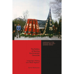 The Politics of Naming the Armenian Genocide: Language, History and ‘Medz Yeghern’