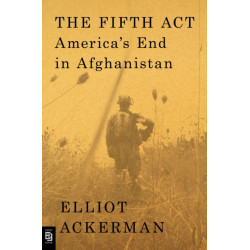 The Fifth Act: America's End in Afghanistan