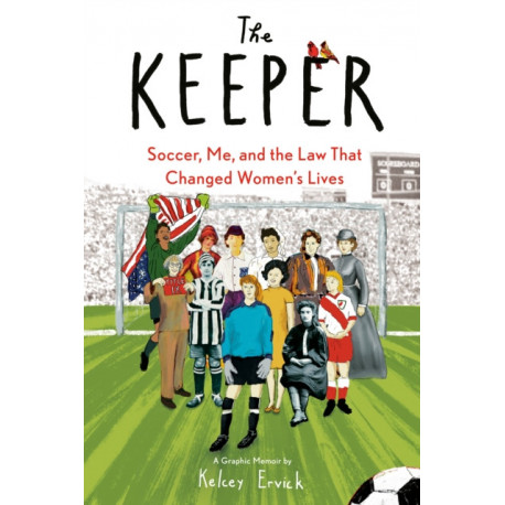 The Keeper: Soccer, Me, and the Law That Changed Women's Lives
