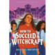 How To Succeed in Witchcraft