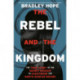 The Rebel and the Kingdom: The True Story of the Secret Mission to Overthrow the North Korean Regime