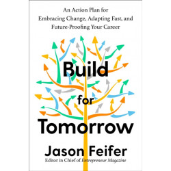 Build for Tomorrow: An Action Plan for Embracing Change, Adapting Fast, and Future-Proofing Your Career