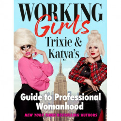 Working Girls: Trixie and Katya's Guide to Professional Womanhood