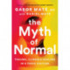 The Myth of Normal: Trauma, Illness, and Healing in a Toxic Culture
