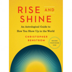 Rise and Shine: An Astrological Guide to How You Show Up in the World