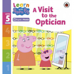 Learn with Peppa Phonics Level 5 Book 11 – A Visit to the Optician (Phonics Reader)