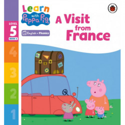 Learn with Peppa Phonics Level 5 Book 6 – A Visit from France (Phonics Reader)