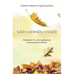 Når hjernen visner: pårørendes liv med sygdommen frontotemporal demens