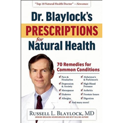 Dr. Blaylock's Prescriptions for Natural Health: 70 Remedies for Common Conditions