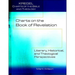 Charts on the Book of Revelation – Literary, Historical, and Theological Perspectives: Literary, Historical, and Theological Perspectives