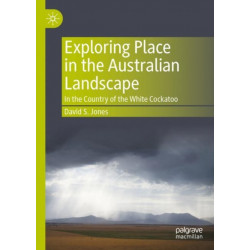 Exploring Place in the Australian Landscape: In the Country of the White Cockatoo