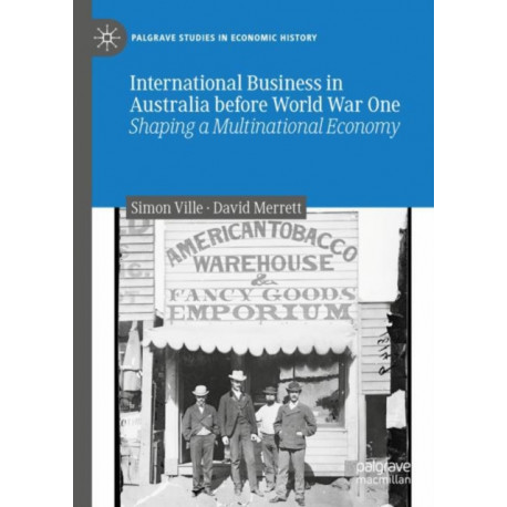 International Business in Australia before World War One: Shaping a Multinational Economy