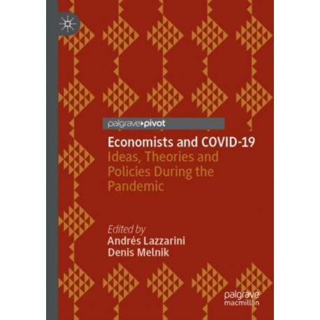 Economists and COVID-19: Ideas, Theories and Policies During the Pandemic