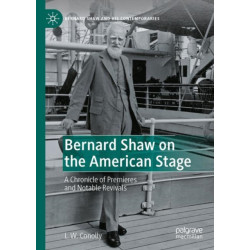 Bernard Shaw on the American Stage: A Chronicle of Premieres and Notable Revivals