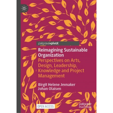 Reimagining Sustainable Organization: Perspectives on Arts, Design, Leadership, Knowledge and Project Management