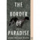 The Border of Paradise: A Novel