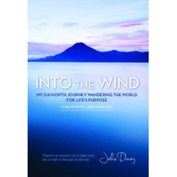 Into the Wind: My Six-Month Journey Wandering the World for Lifes Purpose