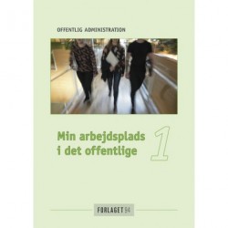 Min arbejdsplads i det offentlige - 1: Offentlig Administration (Bind 1)
