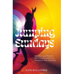 Jumping Sundays: The Rise and Fall of the Counterculture in Aotearoa New Zealand