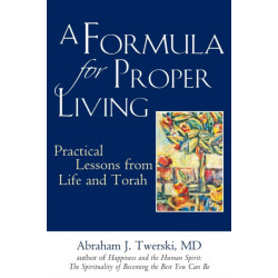 A Formula for Proper Living: Practical Lessons from Life and Torah