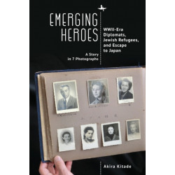 Emerging Heroes: WWII-Era Diplomats, Jewish Refugees, and Escape to Japan