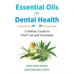 Essential Oils for Dental Health: A Holistic Guide to Oral Care and Treatment
