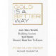 Gold Is A Better Way: And Other Wealth Building Secrets Wall Street Doesn't Want You To Know