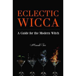 Eclectic Wicca: A Guide for the Modern Witch (Eclectic Witch, Book on Witchcraft, for Readers of The Magical Household or The Green Witch)