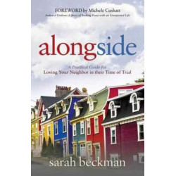 Alongside: A Practical Guide for Loving Your Neighbor in their Time of Trial