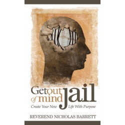 Get Out of Mind Jail: Create Your New Life With Purpose