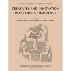 Creativity and Innovation in the Reign of Hatshepsut: Occasional Proceedings of the Theban Workshop