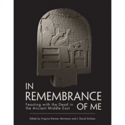 In Remembrance of Me: Feasting with the Dead in the Ancient Middle East