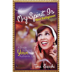 My Spirit Is Not Religious: A Guide To Living Your Authentic Life (A SBNR or Spiritual But Not Religious Book)