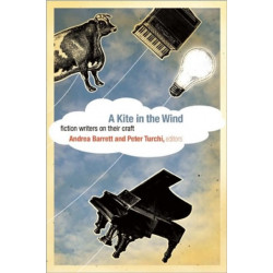 A Kite in the Wind: Fiction Writers on Their Craft