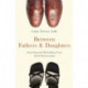 Between Fathers and Daughters: Enriching and Rebuilding Your Adult Relationship