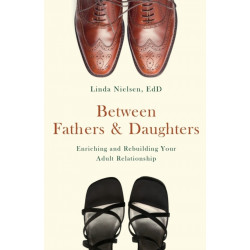 Between Fathers and Daughters: Enriching and Rebuilding Your Adult Relationship