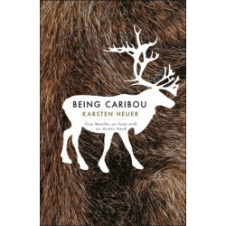 Being Caribou: Five Months on Foot with an Arctic Herd