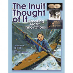 The Inuit Thought of It: Amazing Arctic Innovations