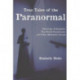 True Tales of the Paranormal: Hauntings, Poltergeists, Near Death Experiences, and Other Mysterious Events
