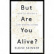 But Are You Alive?: How to Design a Life Worth Living