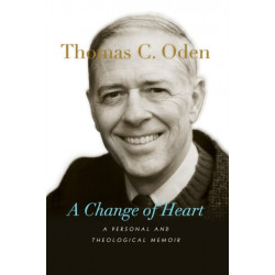 A Change of Heart – A Personal and Theological Memoir: A Personal and Theological Memoir