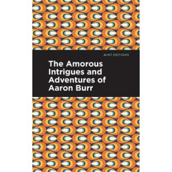 The Amorous Intrigues and Adventures of Aaron Burr