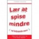Lær at spise mindre: Måske den nemmeste vej til et varigt vægttab