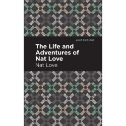 The Life and Adventures of Nat Love: A True History of Slavery Days