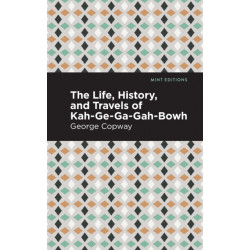The Life, History and Travels of Kah-Ge-Ga-Gah-Bowh