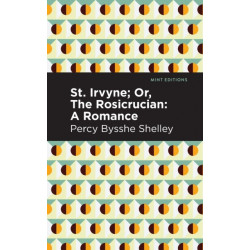 St. Irvyne- or The Rosicrucian: A Romance