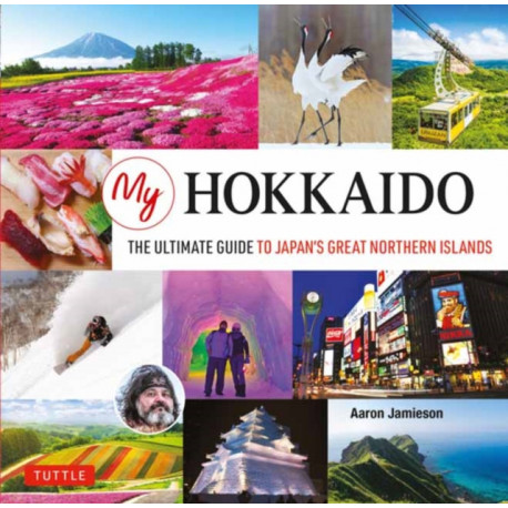 My Hokkaido: The Ultimate Guide to Japan&#039;s Great Northern Islands