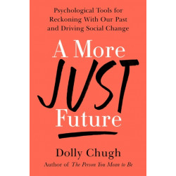 A More Just Future: Psychological Tools for Reckoning with Our Past and Driving Social Change